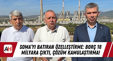 Soma'yı Batıran Özelleştirme: Borç 18 Milyara Çıktı, Çözüm Kamulaştırma!