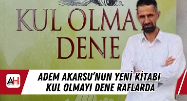 Adem Akarsu'nun Yeni Kitabı Kul Olmayı Dene Raflarda