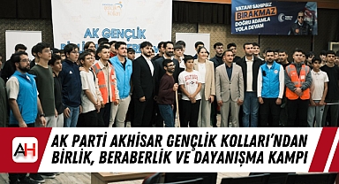 Ak Parti Akhisar Gençlik Kolları'ndan Birlik, Beraberlik ve Dayanışma Kampı