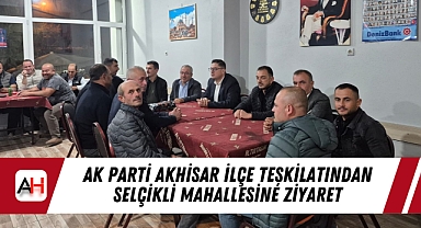 AK Parti Akhisar İlçe Teşkilatından Selçikli Mahallesine Ziyaret