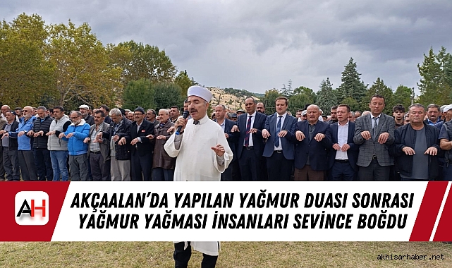 Akçaalan’da Yapılan Yağmur Duası Sonrası Yağmur Yağması İnsanları Sevince Boğdu