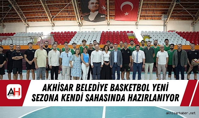 Akhisar Belediye Basketbol Yeni Sezona Kendi Sahasında Hazırlanıyor