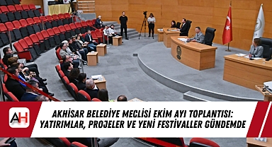 Akhisar Belediye Meclisi Ekim Ayı Toplantısı: Yatırımlar, Projeler ve Yeni Festivaller Gündemde