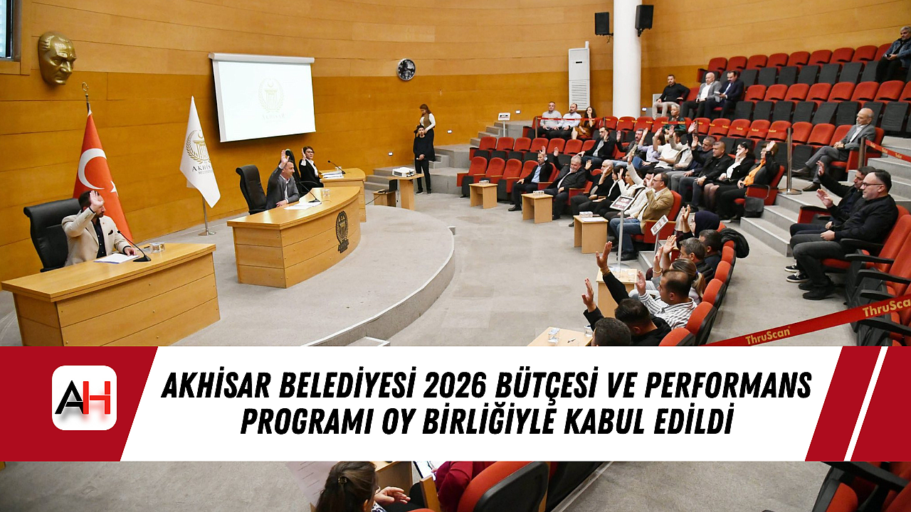 Akhisar Belediyesi 2026 Bütçesi ve Performans Programı Oy Birliğiyle Kabul Edildi