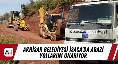 Akhisar Belediyesi İsaca'da Arazi Yollarını Onarıyor