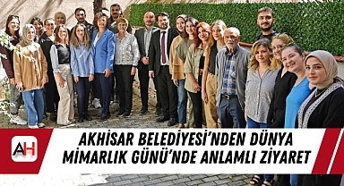 Akhisar Belediyesi'nden Dünya Mimarlık Günü'nde anlamlı ziyaret