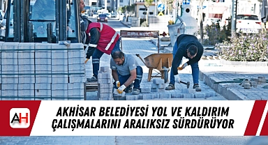 Akhisar Belediyesi Yol ve Kaldırım Çalışmalarını Aralıksız Sürdürüyor