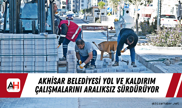 Akhisar Belediyesi Yol ve Kaldırım Çalışmalarını Aralıksız Sürdürüyor