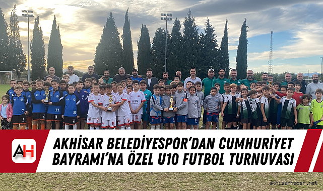 Akhisar Belediyespor'dan Cumhuriyet Bayramı'na Özel U10 Futbol Turnuvası