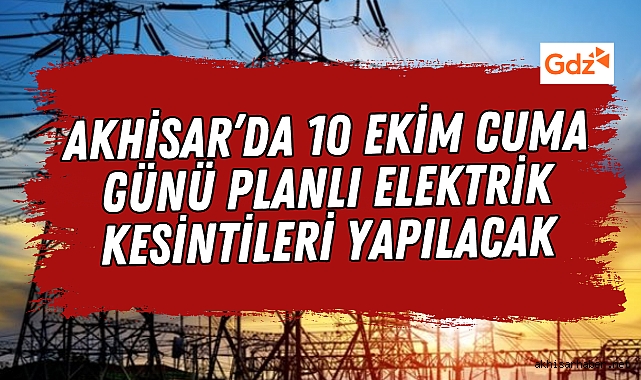 Akhisar’da 10 Ekim 2025 Cuma günü elektrik kesintisi var