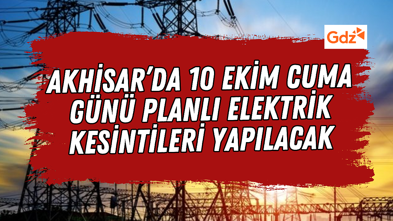 Akhisar’da 10 Ekim 2025 Cuma günü elektrik kesintisi var