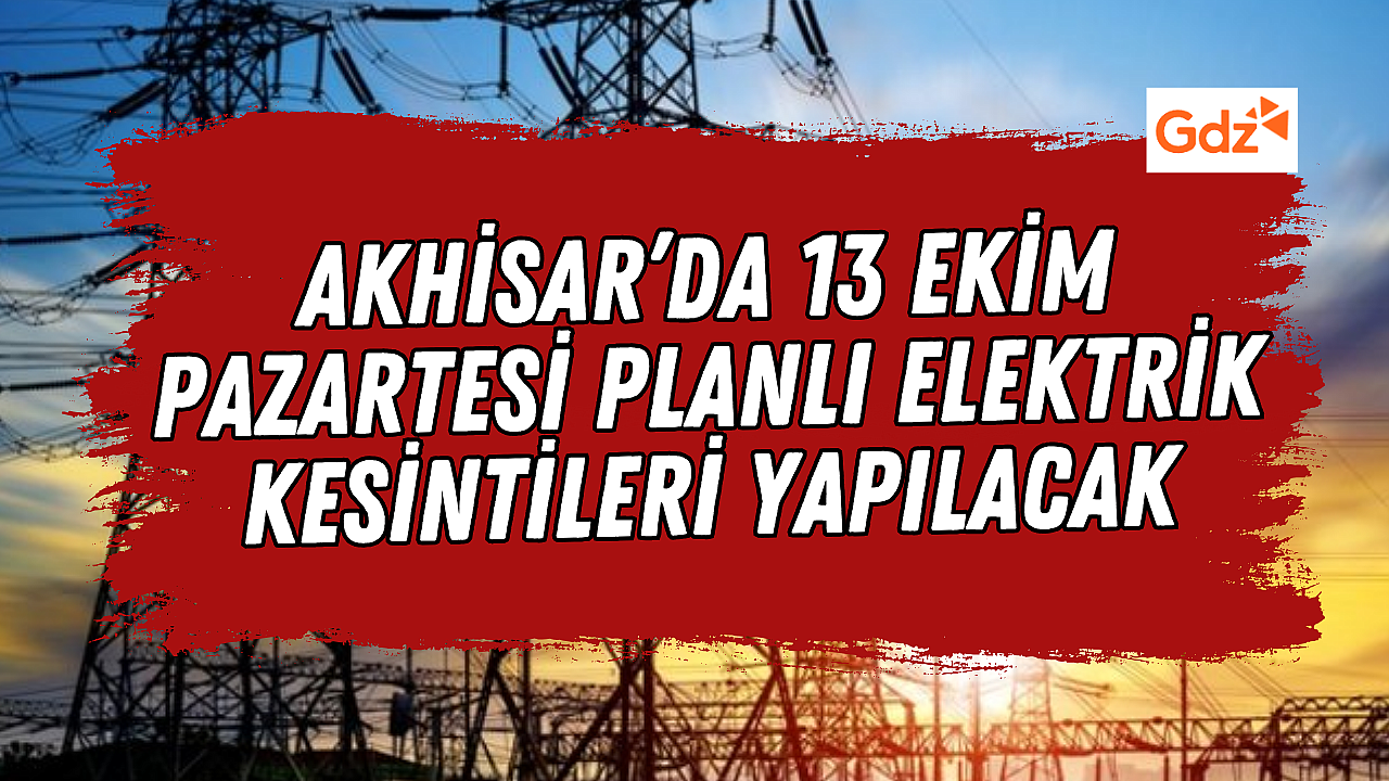Akhisar'da 13 Ekim Pazartesi Günü Elektrik Kesintisi