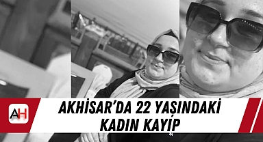 Akhisar'da 22 yaşındaki kadın kayıp