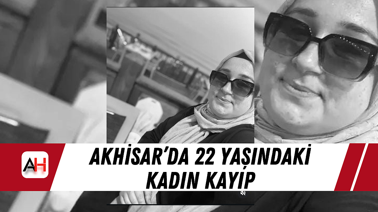 Akhisar'da 22 yaşındaki kadın kayıp