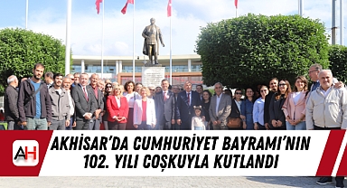 Akhisar'da Cumhuriyet Bayramı'nın 102. Yılı Coşkuyla Kutlandı