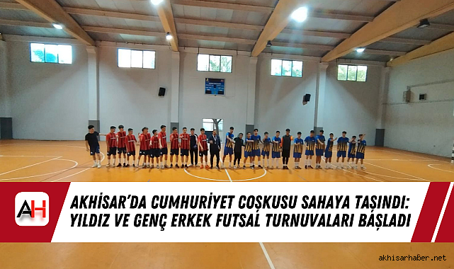 Akhisar'da Cumhuriyet Coşkusu Sahaya Taşındı: Yıldız ve Genç Erkek Futsal Turnuvaları Başladı
