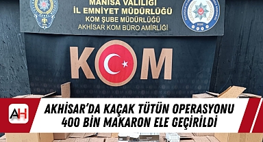 Akhisar’da Kaçak Tütün Operasyonu 400 Bin Makaron Ele Geçirildi