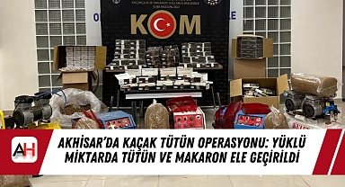 Akhisar’da Kaçak Tütün Operasyonu: Yüklü Miktarda Tütün ve Makaron Ele Geçirildi