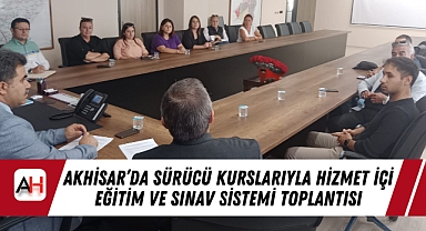 Akhisar'da Sürücü Kurslarıyla Hizmet İçi Eğitim ve Sınav Sistemi Toplantısı