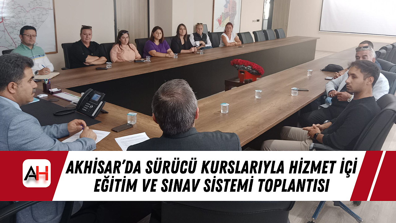 Akhisar'da Sürücü Kurslarıyla Hizmet İçi Eğitim ve Sınav Sistemi Toplantısı