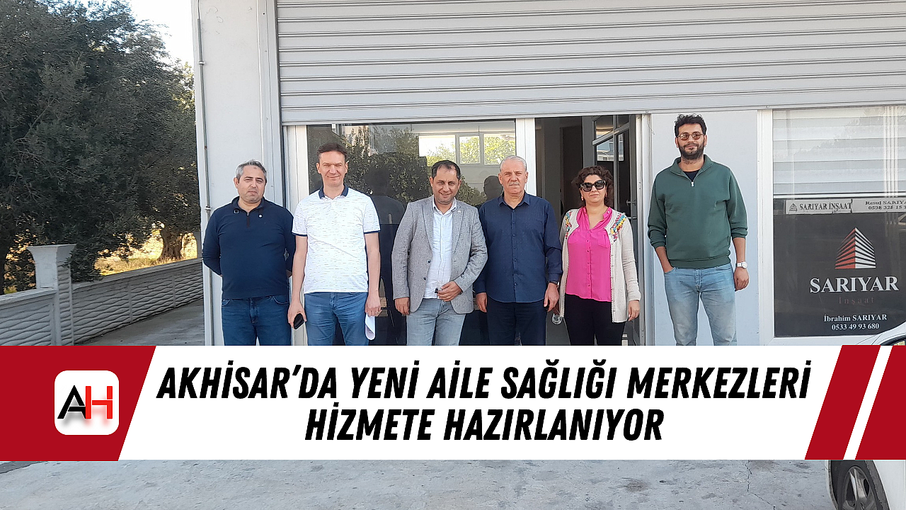 Akhisar'da Yeni Aile Sağlığı Merkezleri Hizmete Hazırlanıyor
