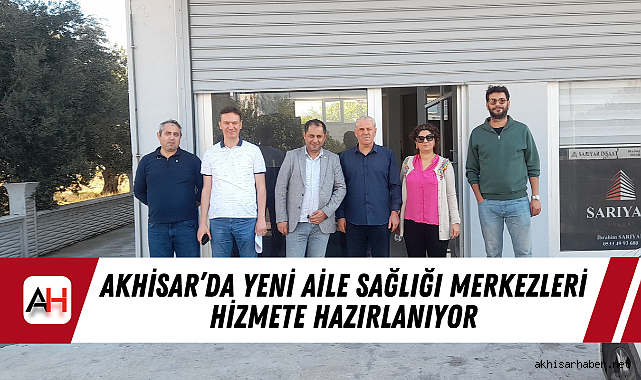 Akhisar'da Yeni Aile Sağlığı Merkezleri Hizmete Hazırlanıyor