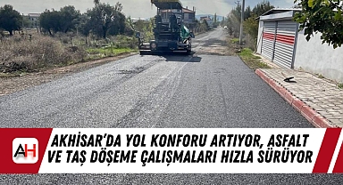 Akhisar'da Yol Konforu Artıyor, Asfalt ve Taş Döşeme Çalışmaları Hızla Sürüyor