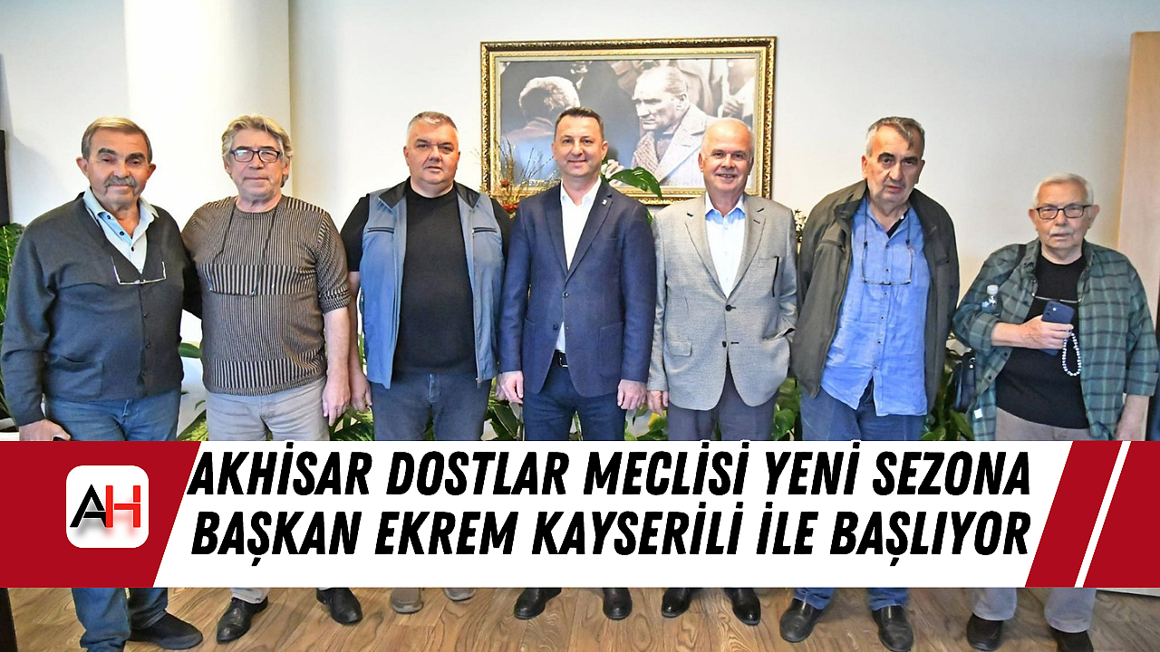 Akhisar Dostlar Meclisi Yeni Sezona Başkan Ekrem Kayserili ile Başlıyor