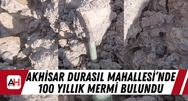 Akhisar Durasıl Mahallesi'nde 100 Yıllık Mermi Bulundu