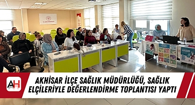 Akhisar İlçe Sağlık Müdürlüğü, Sağlık Elçileriyle Değerlendirme Toplantısı Yaptı