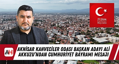 Akhisar Kahveciler Odası Başkan Adayı Ali Akkuzu'ndan Cumhuriyet Bayramı Mesajı