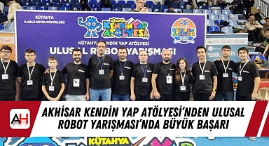 Akhisar Kendin Yap Atölyesi'nden Ulusal Robot Yarışması'nda Büyük Başarı
