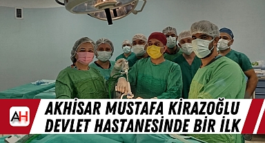 Akhisar Mustafa Kirazoğlu Devlet Hastanesinde Bir İlk