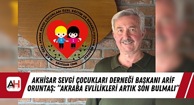 Akhisar Sevgi Çocukları Derneği Başkanı Arif Oruntaş: 