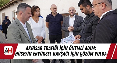 Akhisar Trafiği İçin Önemli Adım: Hüseyin Eryüksel Kavşağı İçin Çözüm Yolda