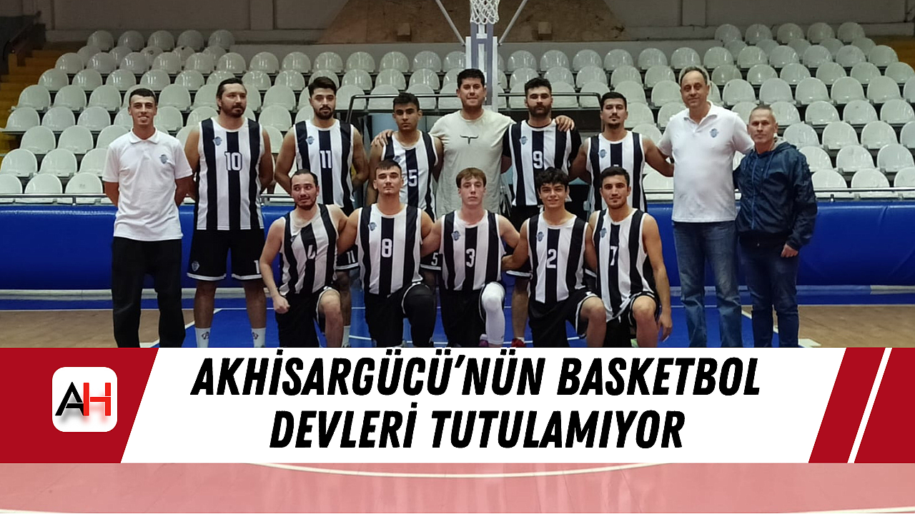 Akhisargücü'nün Basketbol Devleri Tutulamıyor
