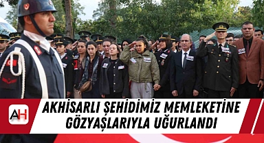 Akhisarlı şehidimiz memleketine gözyaşlarıyla uğurlandı