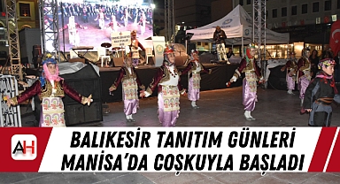 Balıkesir tanıtım günleri Manisa'da coşkuyla başladı