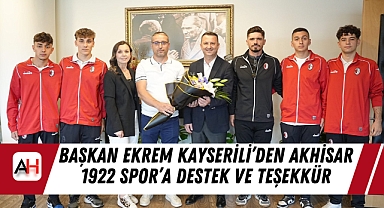 Başkan Ekrem Kayserili'den Akhisar 1922 Spor'a Destek Ve Teşekkür