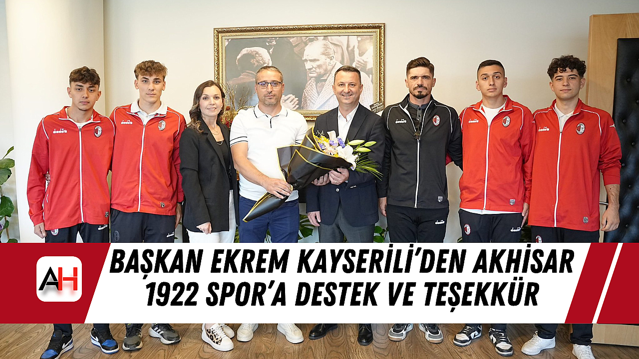 Başkan Ekrem Kayserili'den Akhisar 1922 Spor'a Destek Ve Teşekkür