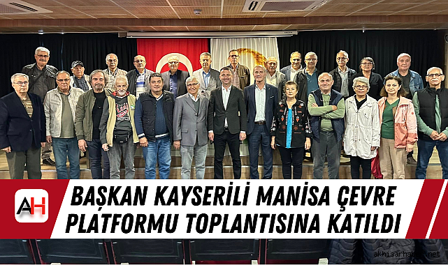 Başkan Kayserili Manisa Çevre Platformu Toplantısına Katıldı