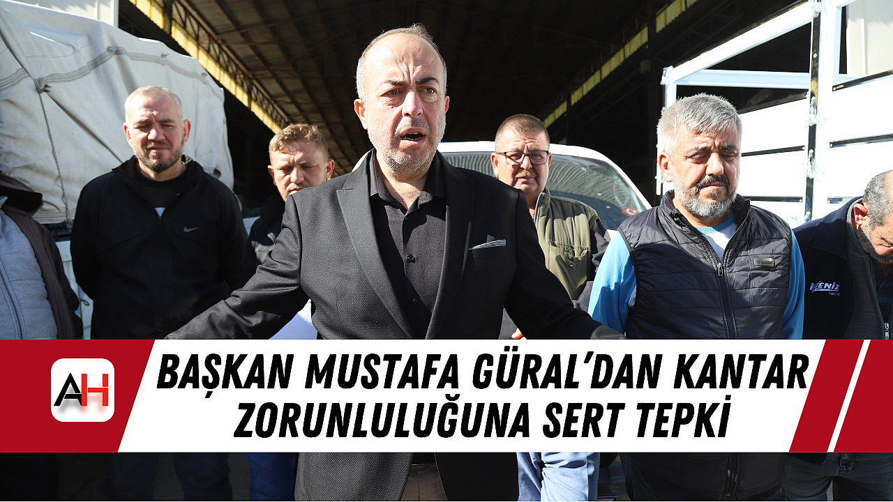 Başkan Mustafa Güral’dan Kantar Zorunluluğuna Sert Tepki