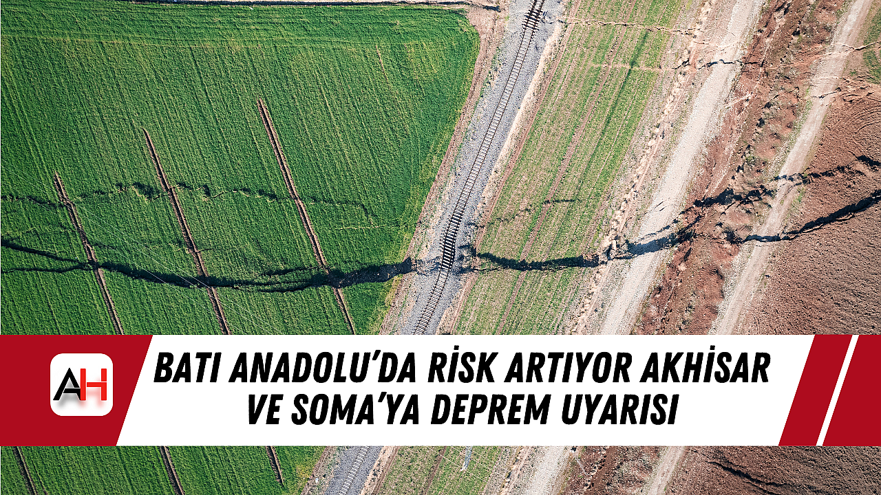 Batı Anadolu'da Risk Artıyor Akhisar ve Soma'ya Deprem Uyarısı