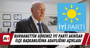 Burhanettin Görenez İYİ Parti Akhisar İlçe Başkanlığına Adaylığını Açıkladı