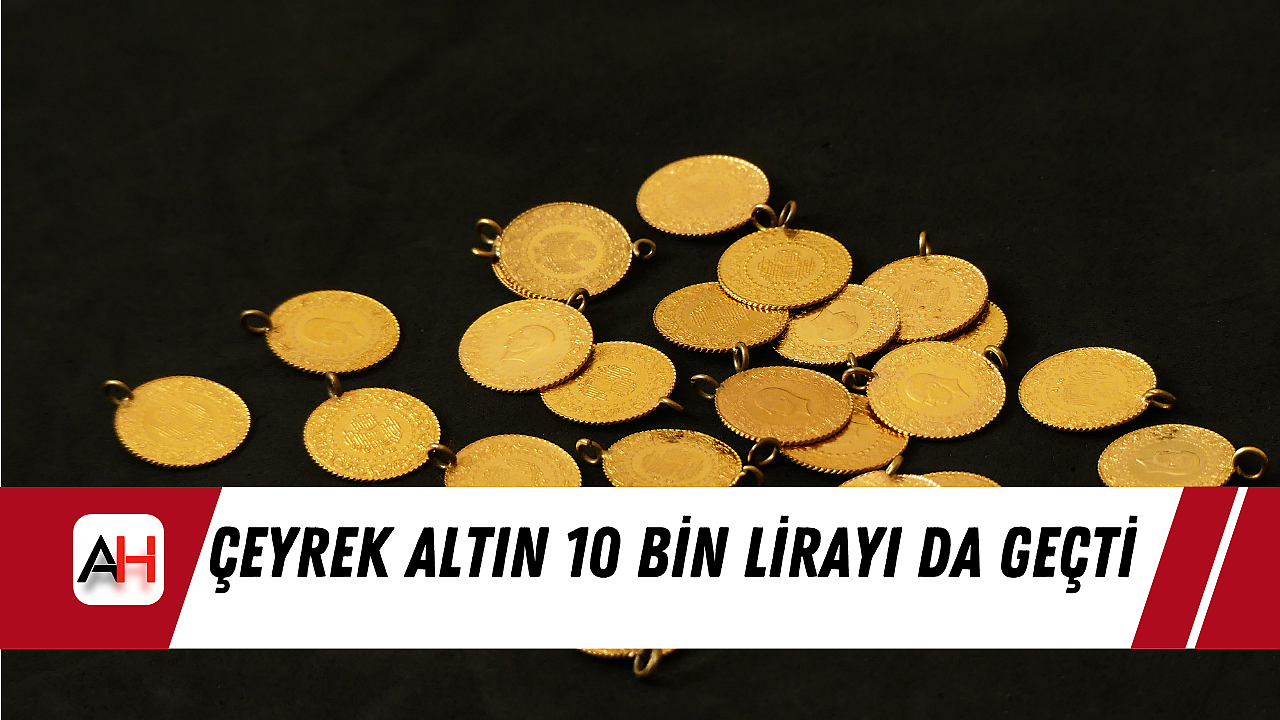 Çeyrek Altın 10 Bin lirayı da geçti