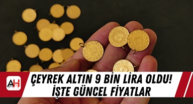 Çeyrek Altın 9 Bin Lira oldu! İşte Güncel Fiyatlar