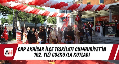 CHP Akhisar İlçe Teşkilatı Cumhuriyet'in 102. Yılı Coşkuyla Kutladı