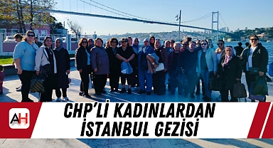 CHP'li Kadınlardan İstanbul Gezisi