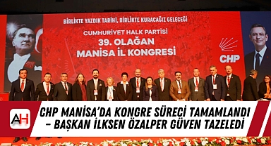CHP Manisa'da Kongre Süreci Tamamlandı – Başkan İlksen Özalper Güven Tazeledi