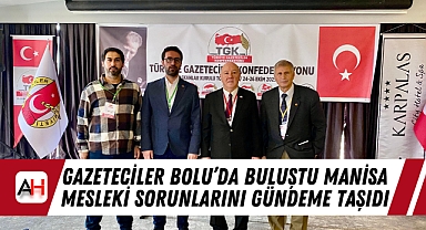 Gazeteciler Bolu'da Buluştu Manisa Mesleki Sorunlarını Gündeme Taşıdı